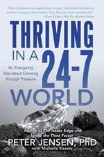 Thriving in a 24-7 World: An Energizing Tale about Growing through Pressure