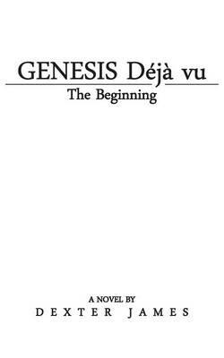 Genesis Deja Vu: The Beginning - Dexter James - cover