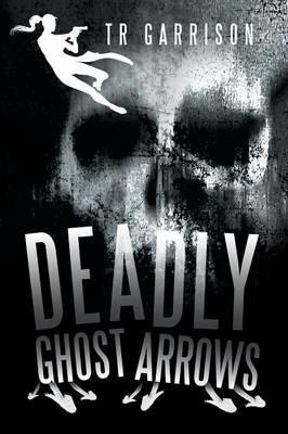 Deadly Ghost Arrows - Tr Garrison - cover