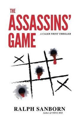 The Assassins' Game: A Caleb Frost Thriller - Ralph Sanborn - cover