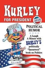 Kurley for President: A Politically Incorrect Book on Politics