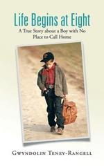 Life Begins at Eight: A True Story about a Boy with No Place to Call Home