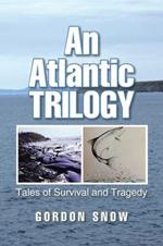 An Atlantic Trilogy: Tales of Survival and Tragedy