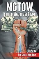 Mgtow Building Wealth and Power: For Single Men Only - Tim Patten - cover