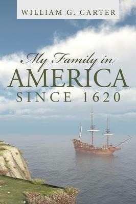 My Family in America Since 1620 - William G Carter - cover