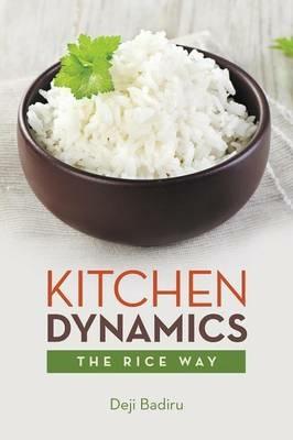 Kitchen Dynamics: The Rice Way - Deji Badiru - cover