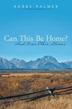 Can This Be Home?: And Four Other Stories