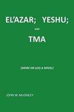 El'azar; Yeshu; And Tma: {More or Less a Novel}