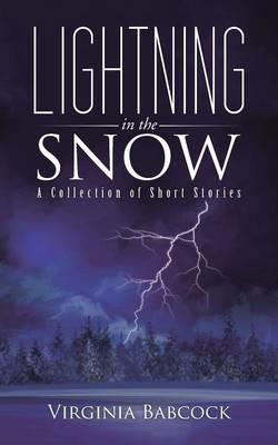 Lightning in the Snow: A Collection of Short Stories - Virginia Babcock - cover