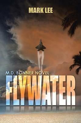 Flywater: An M.D. Bonner Novel - Mark Lee Stoia - cover