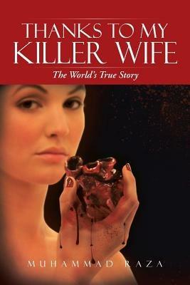 Thanks to My Killer Wife: The World's True Story - Muhammad Raza - cover