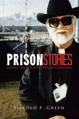 Prison Stories: Living the Life of a Prison Chaplain - Harold F Green - cover