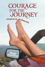 Courage for the Journey: Wisdom for the Broken Road