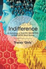 Tales of Indifference: An Anthology of Sultry, Secretive, & Simplistic Short Stories