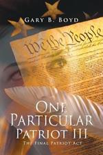 One Particular Patriot III: The Final Patriot Act