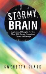 Stormy Brain: Inspirational Thoughts For Your Mind With Poems, Expressions, Quotes And Sayings