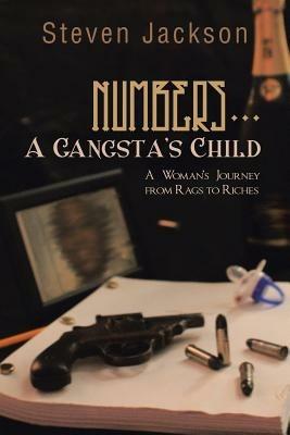 Numbers... A Gangsta's Child: A Woman's Journey from Rags to Riches - Steven Jackson - cover