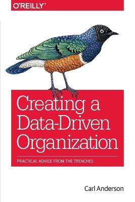 Creating a Data-Driven Organization - Carl Anderson - cover