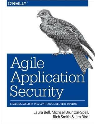 Agile Application Security: Enabling Security in a Continuous Delivery Pipeline - Rich Smith,Michael Brunton-Spall,Laura Bell - cover