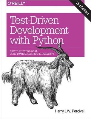 Test-Driven Development with Python 2e: Obey the Testing Goat: Using Django, Selenium, and JavaScript - Harry J. W. Percival - cover