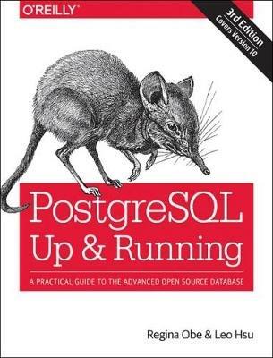 PostegreSQL: Up and Running, 3e: A Practical Guide to the Advanced Open Source Database - Regina Obe,Leo Hsu - cover