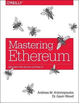 Mastering Ethereum: Building Smart Contracts and Dapps - Andreas Antonopoulos,Gavin Wood - cover