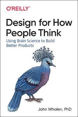 Design for How People Think: Using Brain Science to Build Better Products - John Whalen - cover