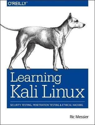 Learning Kali Linux: Security Testing, Penetration Testing & Ethical Hacking - Ric Messier - cover