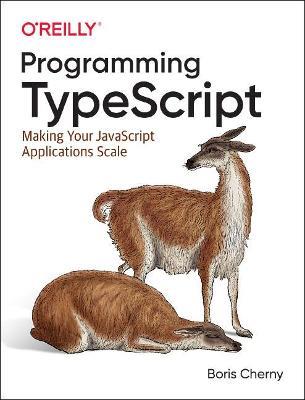 Programming TypeScript: Making Your JavaScript Applications Scale - Boris Cherny - cover