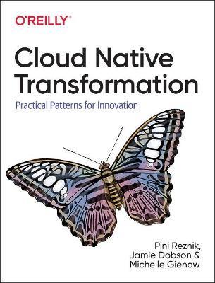 Cloud Native Transformation: Practical Patterns for Innovation - Pini Reznik,Michelle Gienow,Jamie Dobson - cover