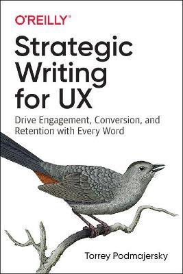 Strategic Writing for UX: Drive Engagement, Conversion, and Retention with Every Word - Torrey Podmajersky - cover