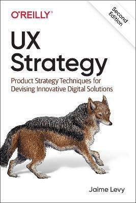 UX Strategy: Product Strategy Techniques for Devising Innovative Digital Solutions - Jaime Levy - cover