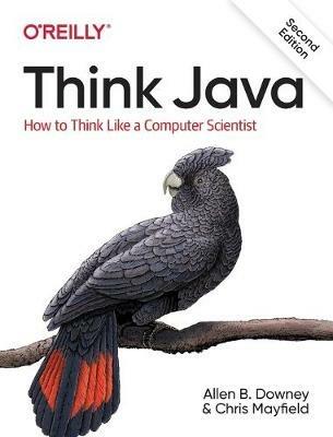 Think Java: How to Think Like a Computer Scientist - Allen B Downey,Chris Mayfield - cover