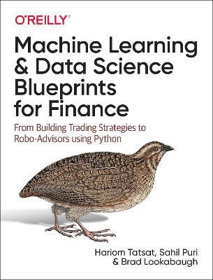 Machine Learning and Data Science Blueprints for Finance: From Building Trading Strategies to Robo-Advisors Using Python - Hariom Tatsat,Sahil Puri,Brad Lookabaugh - cover