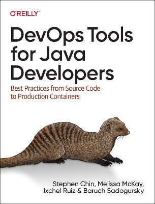 DevOps Tools for Java Developers: Best Practices from Source Code to Production Containers - Stephen Chin,Melissa McKay,Ixchel Ruiz - cover