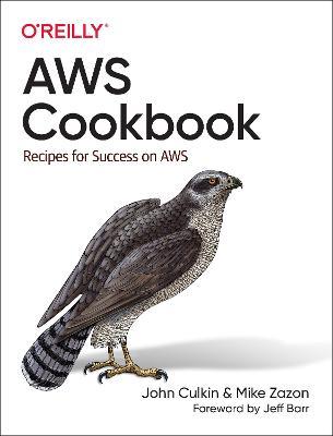 AWS Cookbook: Recipes for Success on AWS - John Culkin,Mike Zazon - cover