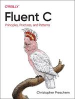 Fluent C: Principles, Practices, and Patterns