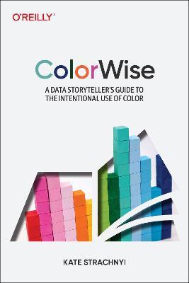 Colorwise: A Data Storyteller's Guide to the Intentional Use of Color - Kate Strachnyi - cover