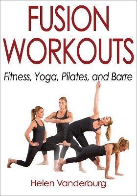 Fusion Workouts: Fitness, Yoga, Pilates, and Barre - Helen Vanderburg - cover