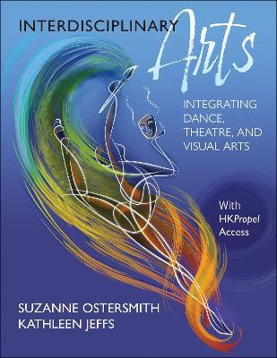 Interdisciplinary Arts: Integrating Dance, Theatre, and Visual Arts - Suzanne Ostersmith,Kathleen Jeffs - cover