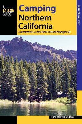 Camping Northern California: A Comprehensive Guide to Public Tent and RV Campgrounds - Linda Hamilton - cover