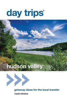 Day Trips (R) Hudson Valley: Getaway Ideas for the Local Traveler - Randi Minetor - cover