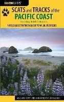 Scats and Tracks of the Pacific Coast: A Field Guide to the Signs of 70 Wildlife Species