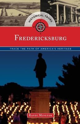 Historical Tours Fredericksburg: Trace the Path of America's Heritage - Randi Minetor - cover