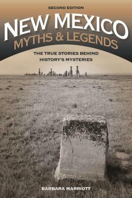 New Mexico Myths and Legends: The True Stories behind History's Mysteries - Barbara Marriott - cover