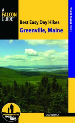 Best Easy Day Hikes Greenville, Maine - Greg Westrich - cover