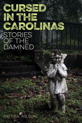 Cursed in the Carolinas: Stories of the Damned - Patty A. Wilson - cover