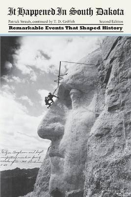 It Happened in South Dakota: Remarkable Events That Shaped History - Patrick Straub - cover