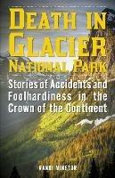 Death in Glacier National Park: Stories of Accidents and Foolhardiness in the Crown of the Continent - Randi Minetor - cover