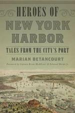 Heroes of New York Harbor: Tales from the City's Port